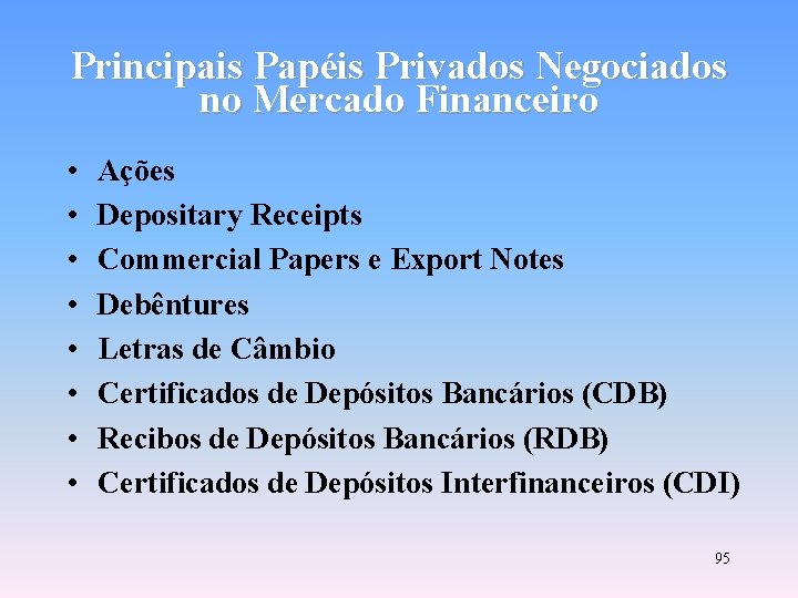 Principais Papéis Privados Negociados no Mercado Financeiro • • Ações Depositary Receipts Commercial Papers