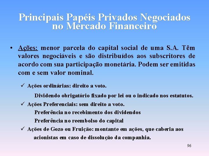 Principais Papéis Privados Negociados no Mercado Financeiro • Ações: menor parcela do capital social