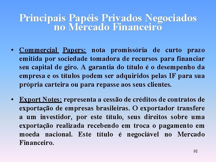 Principais Papéis Privados Negociados no Mercado Financeiro • Commercial Papers: nota promissória de curto