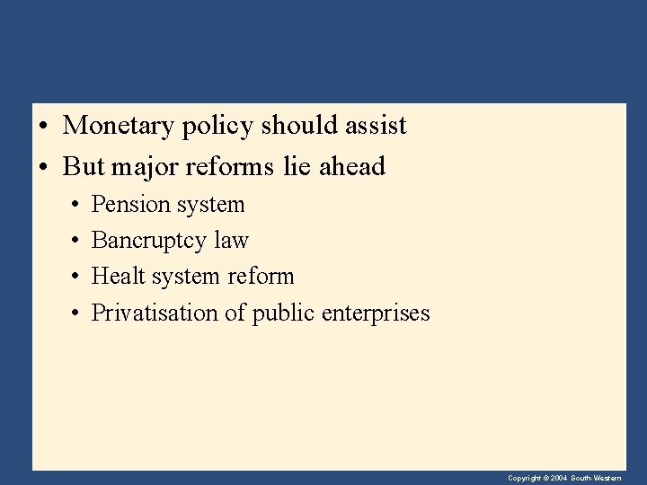  • Monetary policy should assist • But major reforms lie ahead • •