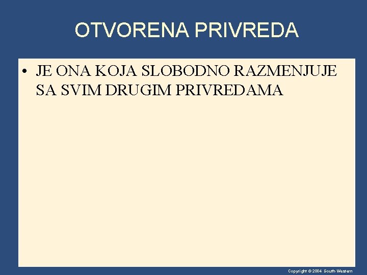 OTVORENA PRIVREDA • JE ONA KOJA SLOBODNO RAZMENJUJE SA SVIM DRUGIM PRIVREDAMA Copyright © OTVORENA PRIVREDA • JE ONA KOJA SLOBODNO RAZMENJUJE SA SVIM DRUGIM PRIVREDAMA Copyright ©