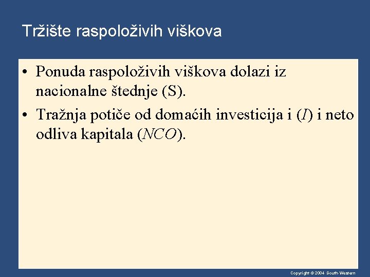 Tržište raspoloživih viškova • Ponuda raspoloživih viškova dolazi iz nacionalne štednje (S). • Tražnja