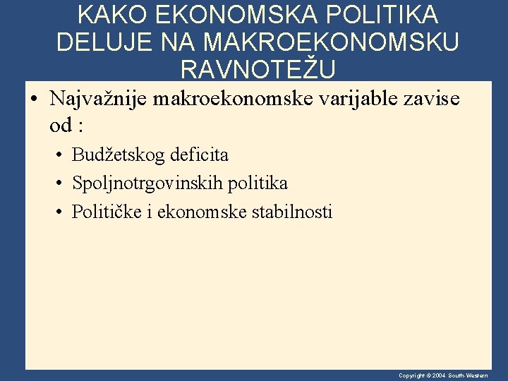 KAKO EKONOMSKA POLITIKA DELUJE NA MAKROEKONOMSKU RAVNOTEŽU • Najvažnije makroekonomske varijable zavise od :