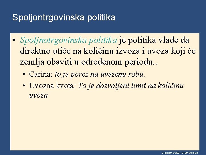 Spoljontrgovinska politika • Spoljnotrgovinska politika je politika vlade da direktno utiče na količinu izvoza