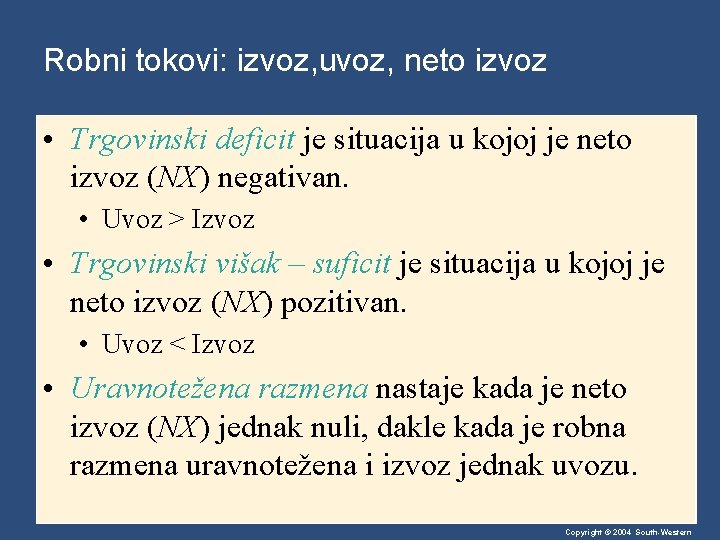 Robni tokovi: izvoz, uvoz, neto izvoz • Trgovinski deficit je situacija u kojoj je