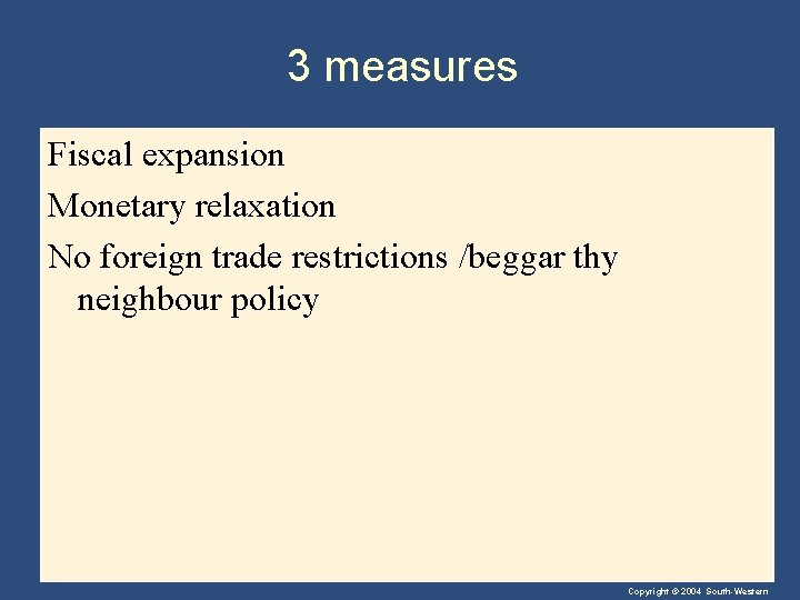 3 measures Fiscal expansion Monetary relaxation No foreign trade restrictions /beggar thy neighbour policy