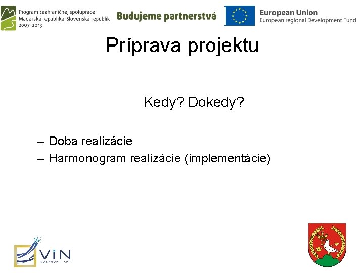 Príprava projektu Kedy? Dokedy? – Doba realizácie – Harmonogram realizácie (implementácie) 10 