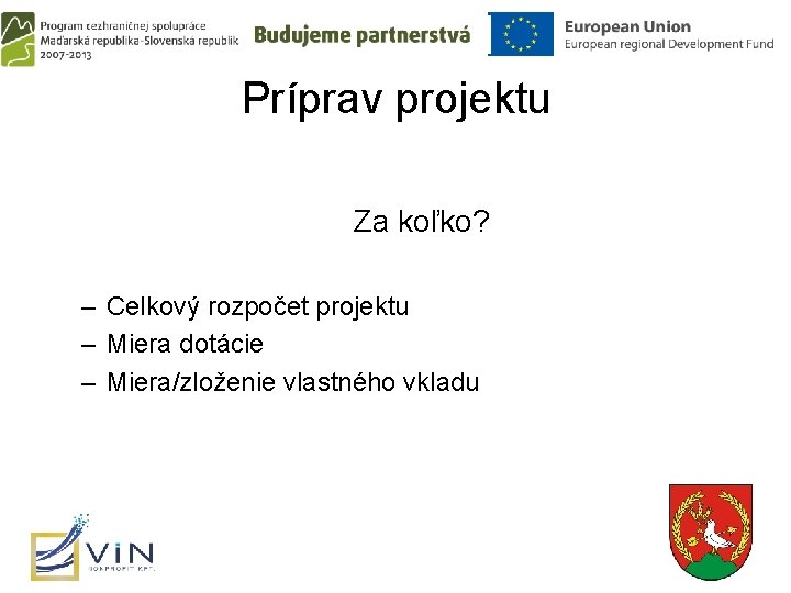 Príprav projektu Za koľko? – Celkový rozpočet projektu – Miera dotácie – Miera/zloženie vlastného