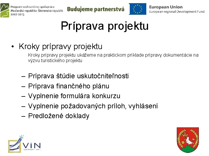 Príprava projektu • Kroky prípravy projektu ukážeme na praktickom príklade prípravy dokumentácie na výzvu