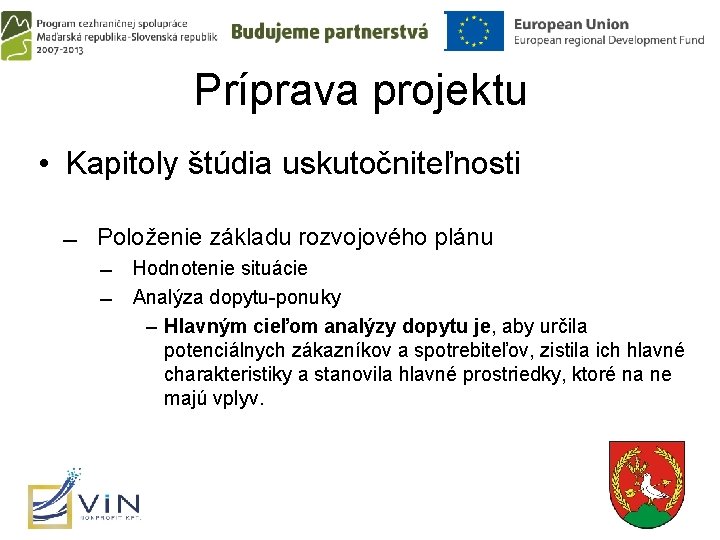 Príprava projektu • Kapitoly štúdia uskutočniteľnosti Položenie základu rozvojového plánu Hodnotenie situácie Analýza dopytu-ponuky