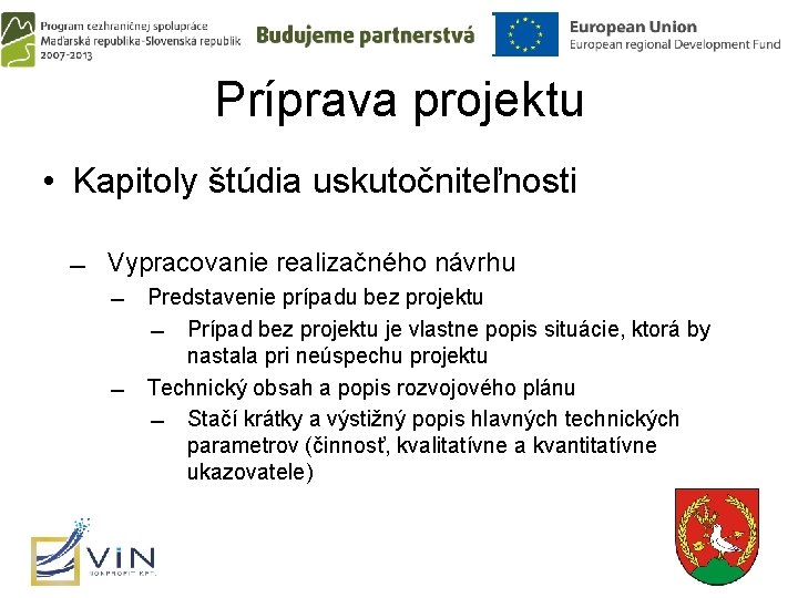 Príprava projektu • Kapitoly štúdia uskutočniteľnosti Vypracovanie realizačného návrhu Predstavenie prípadu bez projektu Prípad