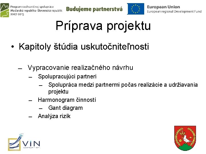 Príprava projektu • Kapitoly štúdia uskutočniteľnosti Vypracovanie realizačného návrhu Spolupracujúci partneri Spolupráca medzi partnermi