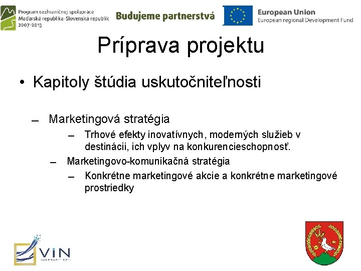 Príprava projektu • Kapitoly štúdia uskutočniteľnosti Marketingová stratégia Trhové efekty inovatívnych, moderných služieb v