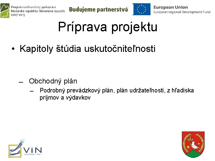 Príprava projektu • Kapitoly štúdia uskutočniteľnosti Obchodný plán Podrobný prevádzkový plán, plán udržateľnosti, z