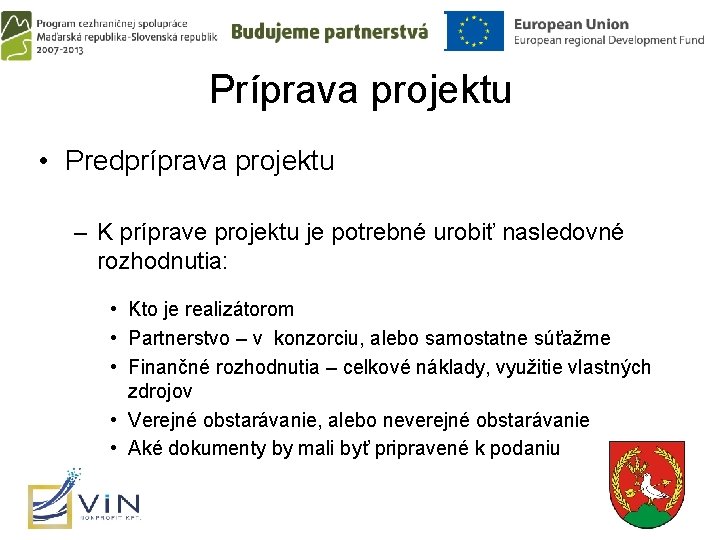 Príprava projektu • Predpríprava projektu – K príprave projektu je potrebné urobiť nasledovné rozhodnutia: