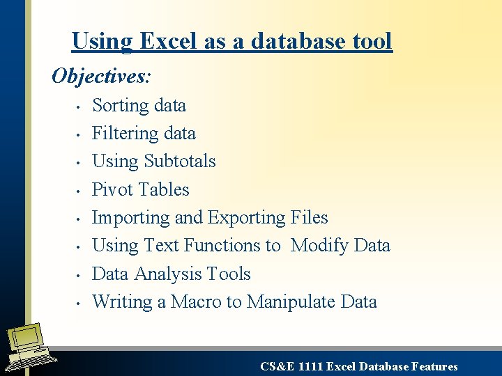 Using Excel as a database tool Objectives: • • Sorting data Filtering data Using