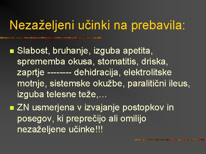 Nezaželjeni učinki na prebavila: n n Slabost, bruhanje, izguba apetita, sprememba okusa, stomatitis, driska,