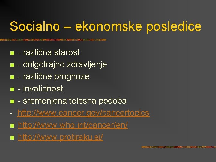 Socialno – ekonomske posledice - različna starost n - dolgotrajno zdravljenje n - različne