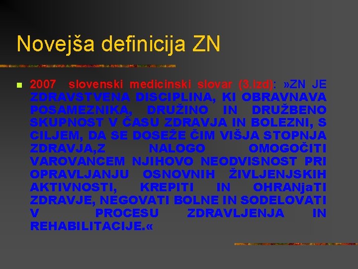 Novejša definicija ZN n 2007 slovenski medicinski slovar (3. izd): » ZN JE ZDRAVSTVENA