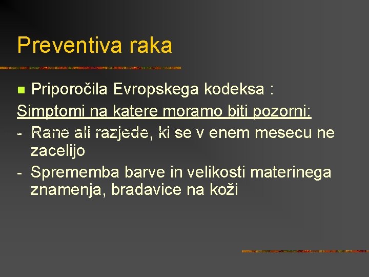 Preventiva raka Priporočila Evropskega kodeksa : Simptomi na katere moramo biti pozorni: - Rane