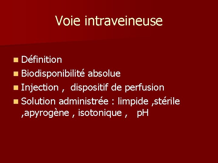 Voie intraveineuse n Définition n Biodisponibilité absolue n Injection , dispositif de perfusion n