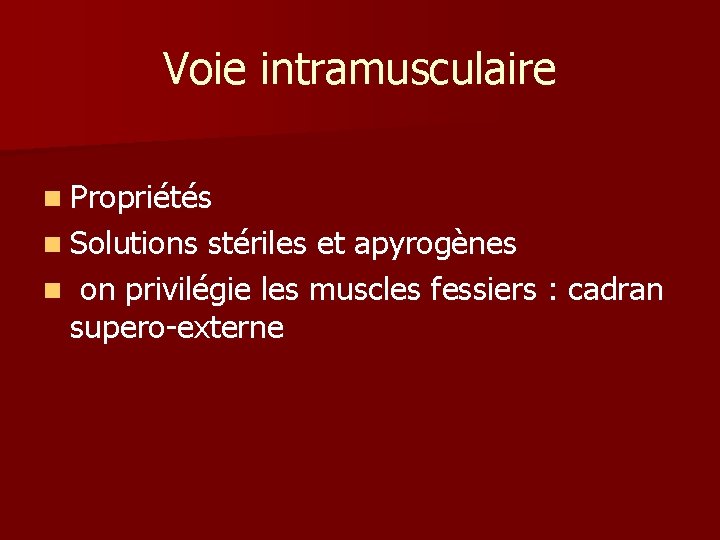 Voie intramusculaire n Propriétés n Solutions stériles et apyrogènes n on privilégie les muscles