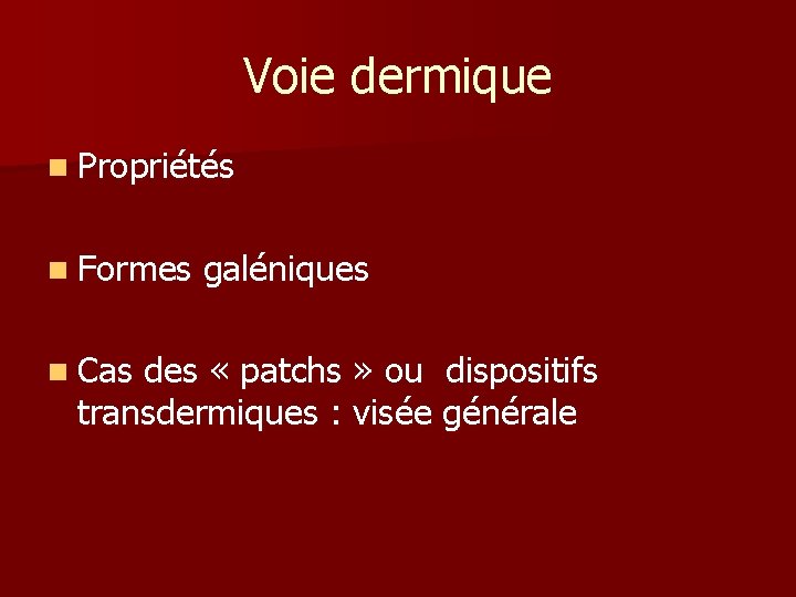 Voie dermique n Propriétés n Formes galéniques n Cas des « patchs » ou