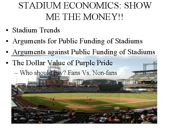 STADIUM ECONOMICS: SHOW ME THE MONEY!! • • Stadium Trends Arguments for Public Funding