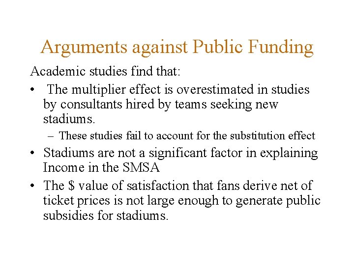 Arguments against Public Funding Academic studies find that: • The multiplier effect is overestimated