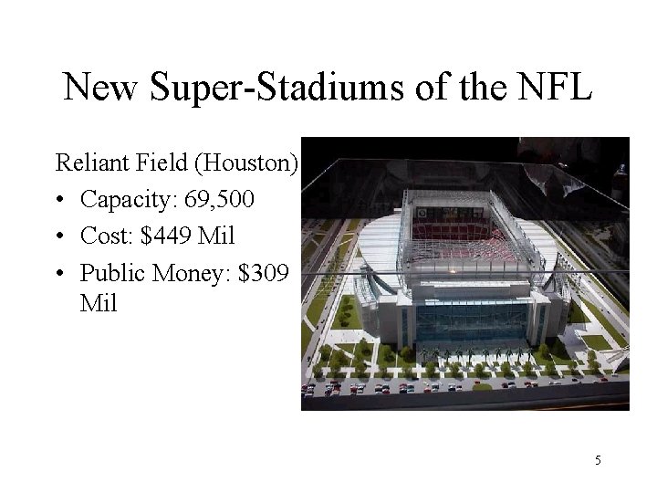 New Super-Stadiums of the NFL Reliant Field (Houston) • Capacity: 69, 500 • Cost: