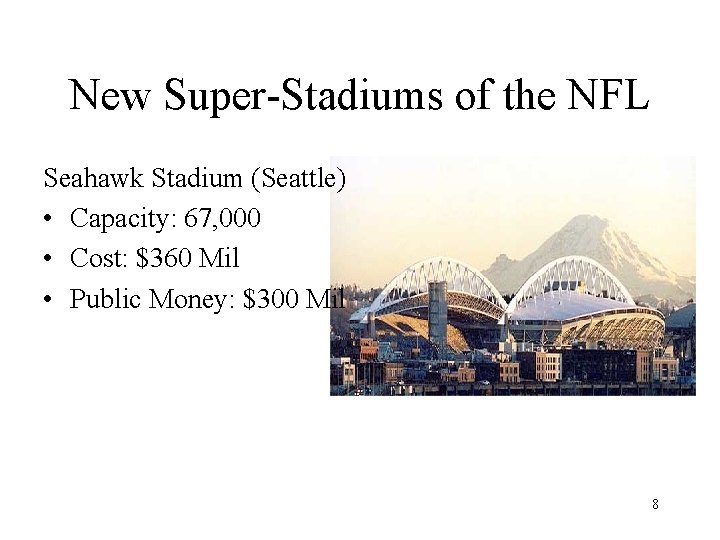 New Super-Stadiums of the NFL Seahawk Stadium (Seattle) • Capacity: 67, 000 • Cost:
