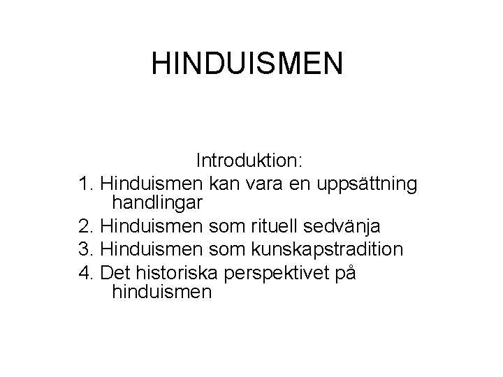 HINDUISMEN Introduktion: 1. Hinduismen kan vara en uppsättning handlingar 2. Hinduismen som rituell sedvänja