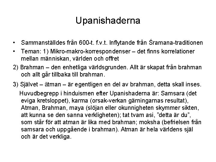 Upanishaderna • Sammanställdes från 600 -t. f. v. t. Inflytande från Śramana-traditionen • Teman: