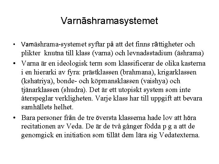 Varnāshramasystemet • Varnāshrama-systemet syftar på att det finns rättigheter och plikter knutna till klass