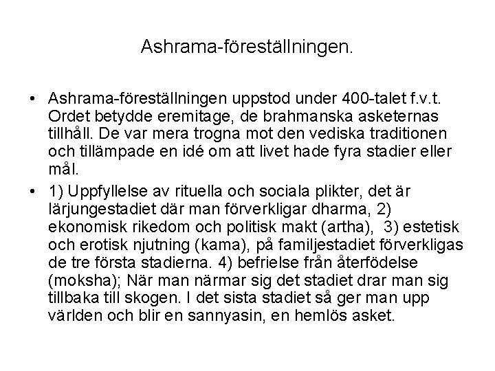 Ashrama-föreställningen. • Ashrama-föreställningen uppstod under 400 -talet f. v. t. Ordet betydde eremitage, de