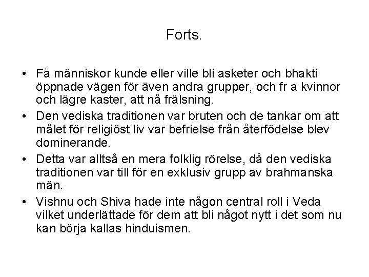 Forts. • Få människor kunde eller ville bli asketer och bhakti öppnade vägen för