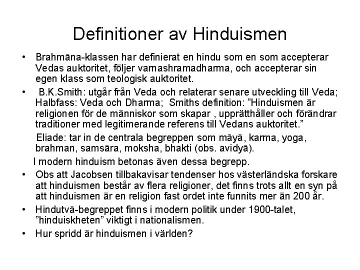 Definitioner av Hinduismen • Brahmāna-klassen har definierat en hindu som en som accepterar Vedas