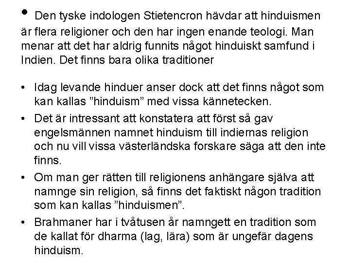  • Den tyske indologen Stietencron hävdar att hinduismen är flera religioner och den