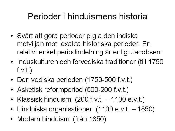 Perioder i hinduismens historia • Svårt att göra perioder p g a den indiska