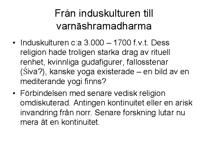 Från induskulturen till varnāshramadharma • Induskulturen c: a 3. 000 – 1700 f. v.