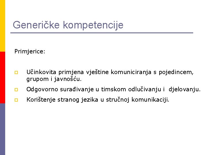 Generičke kompetencije Primjerice: p Učinkovita primjena vještine komuniciranja s pojedincem, grupom i javnošću. p