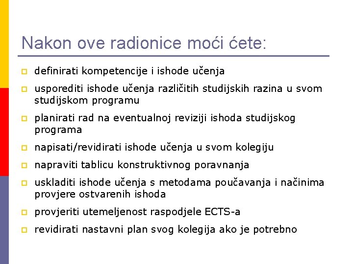 Nakon ove radionice moći ćete: p definirati kompetencije i ishode učenja p usporediti ishode