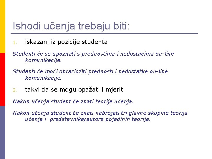 Ishodi učenja trebaju biti: 1. iskazani iz pozicije studenta Studenti će se upoznati s