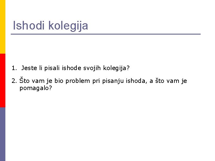 Ishodi kolegija 1. Jeste li pisali ishode svojih kolegija? 2. Što vam je bio