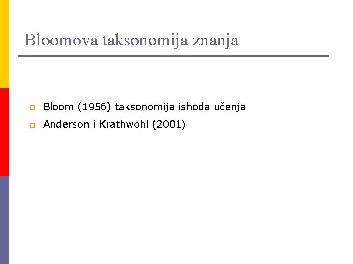 Bloomova taksonomija znanja p Bloom (1956) taksonomija ishoda učenja p Anderson i Krathwohl (2001)