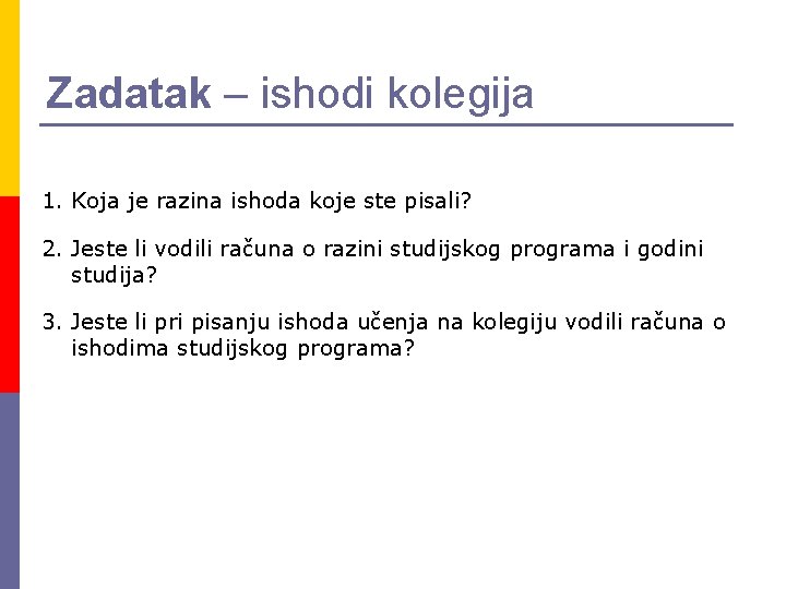 Zadatak – ishodi kolegija 1. Koja je razina ishoda koje ste pisali? 2. Jeste