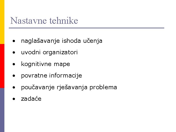 Nastavne tehnike • naglašavanje ishoda učenja • uvodni organizatori • kognitivne mape • povratne