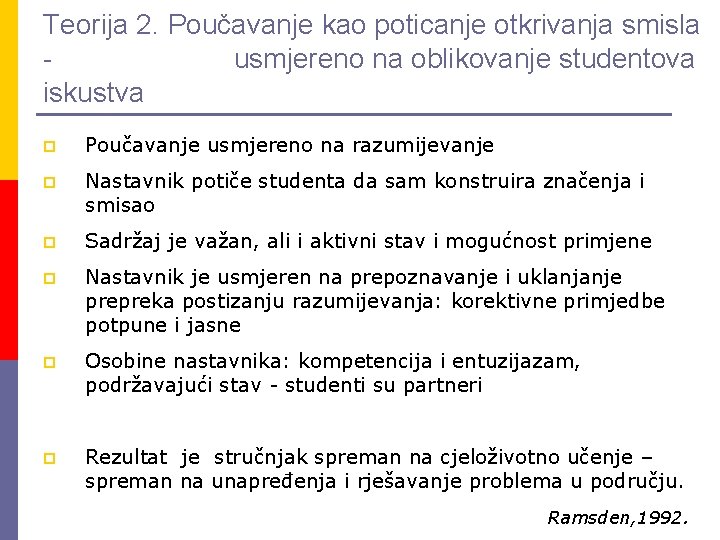 Teorija 2. Poučavanje kao poticanje otkrivanja smisla usmjereno na oblikovanje studentova iskustva p Poučavanje