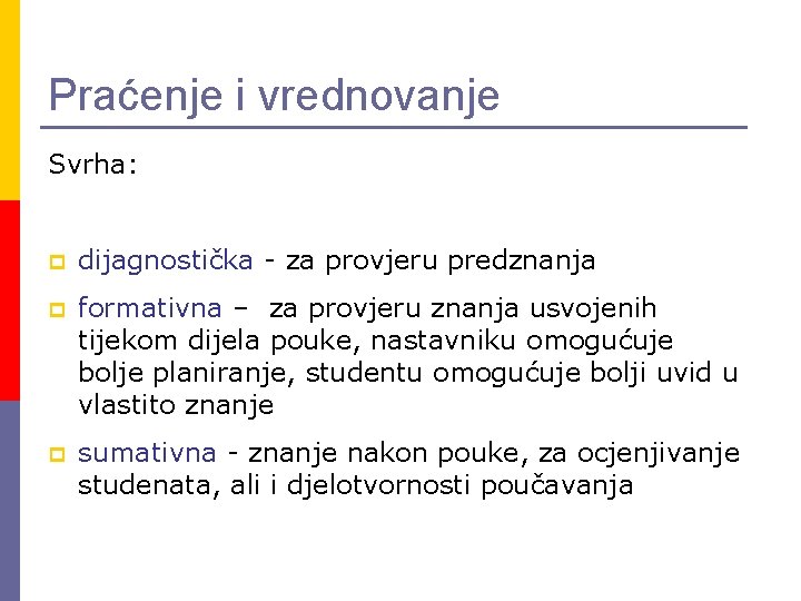 Praćenje i vrednovanje Svrha: p dijagnostička - za provjeru predznanja p formativna – za