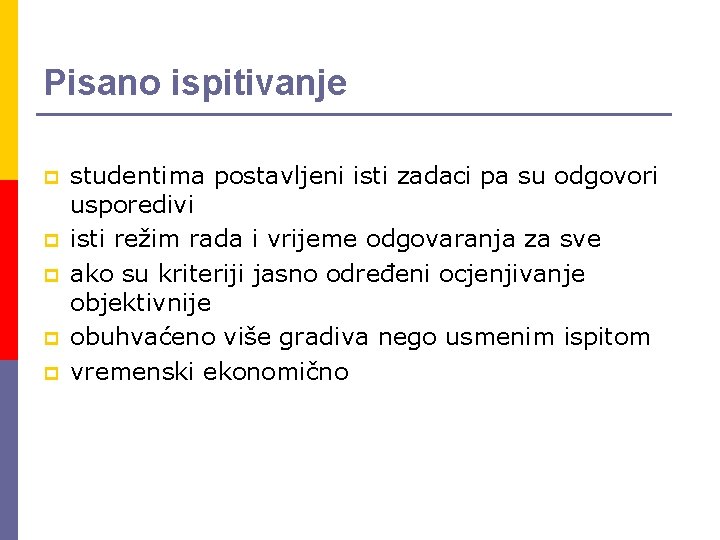 Pisano ispitivanje p p p studentima postavljeni isti zadaci pa su odgovori usporedivi isti